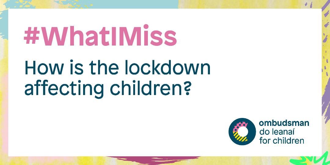 #WhatIMiss – Ombudsman for Children asks how lockdown is affecting young people